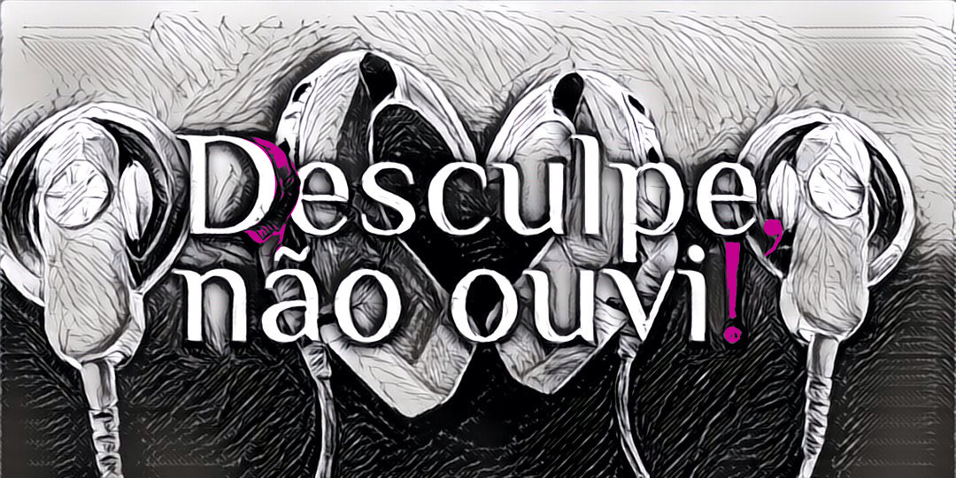 Pais e Filhos – Desculpe, Não Ouvi!